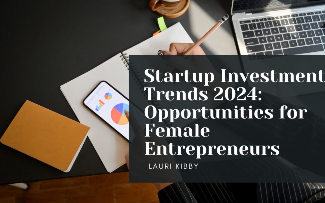 Startup Investment Trends 2024: Opportunities for Female Entrepreneurs