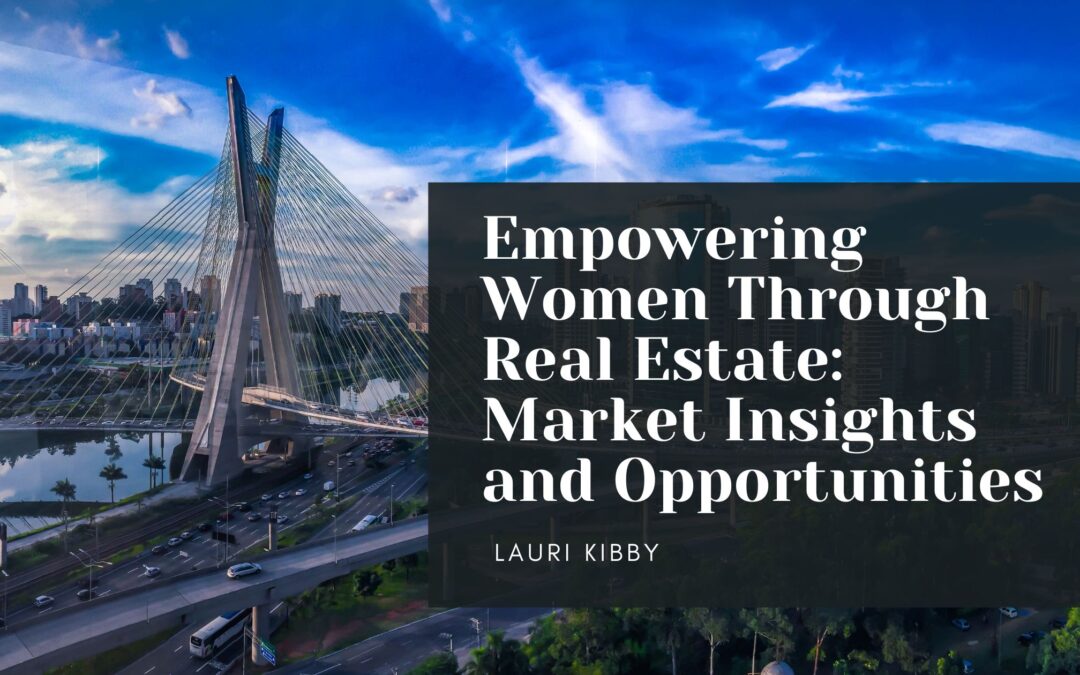 Empowering Women Through Real Estate: Market Insights and Opportunities