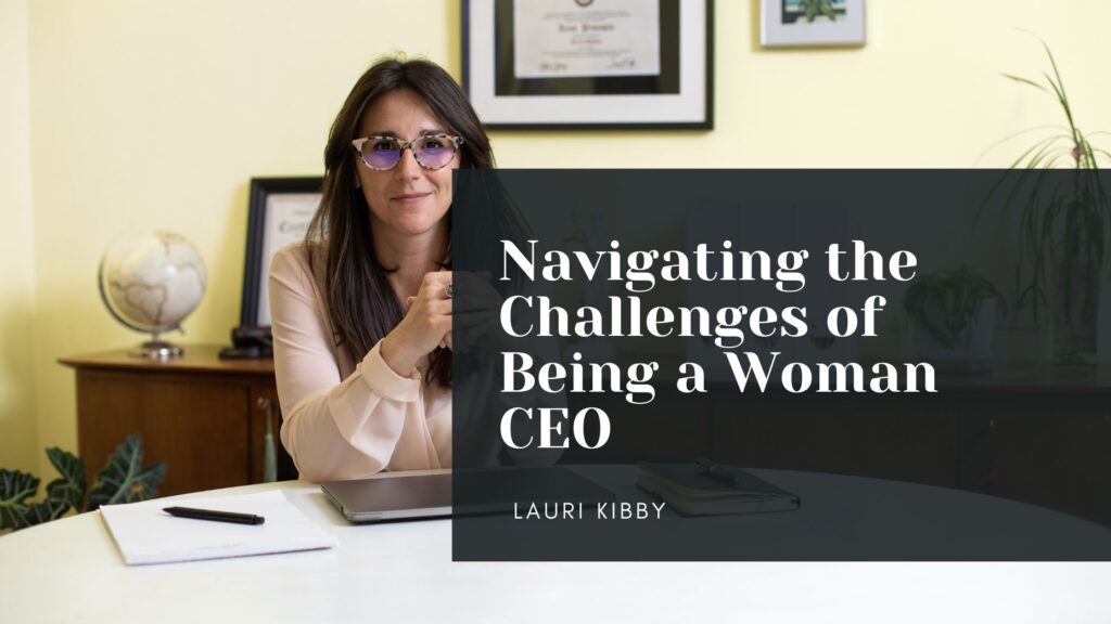 Random Woman Ceo Navigating The Challenges Of Being A Woman CEO - Lauri Kibby ...